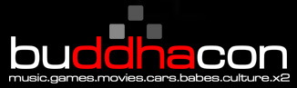Welcome to Buddhacon - Music - Games - Movies - Cars - Babes - Culture- X2